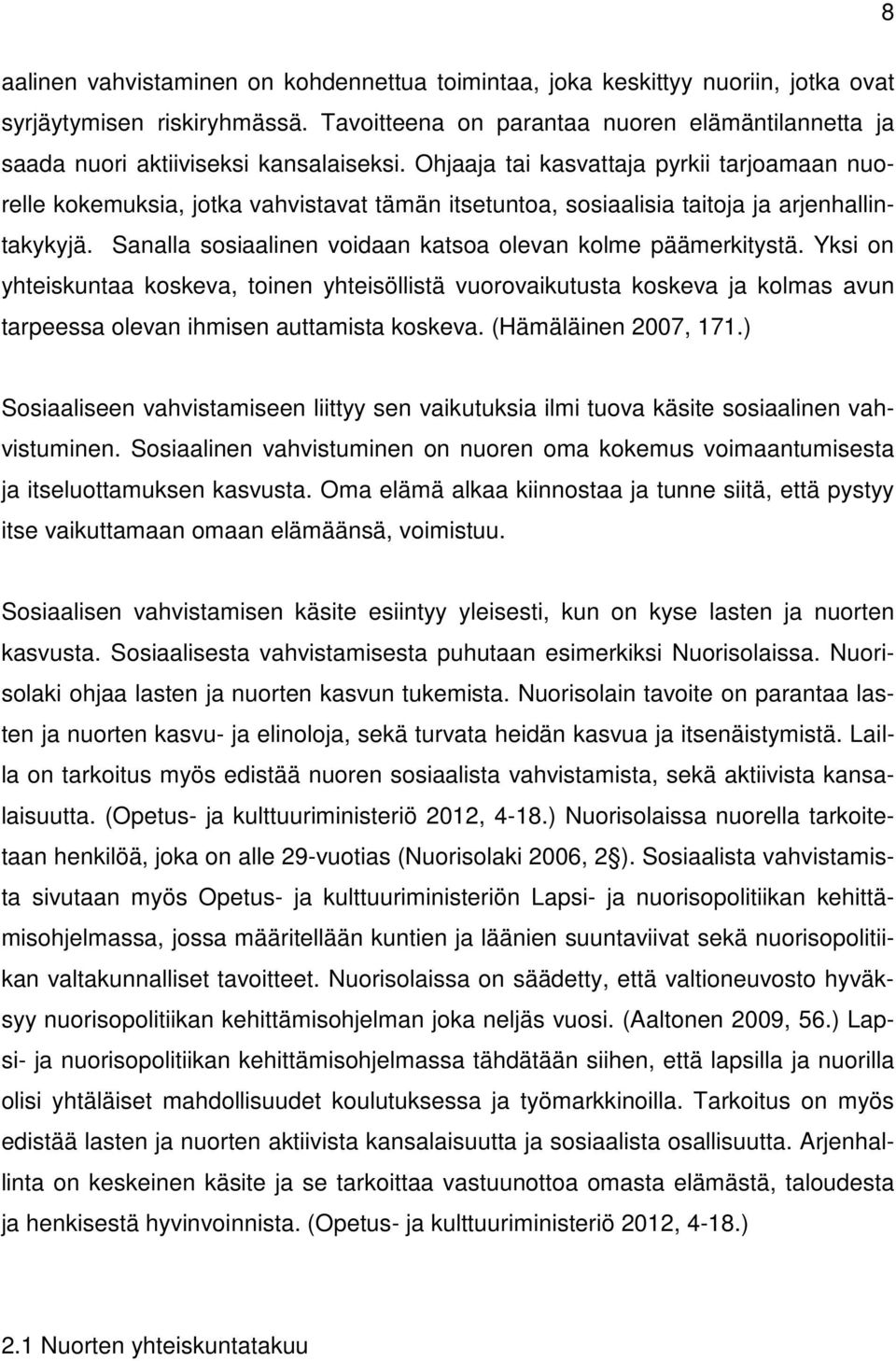 Ohjaaja tai kasvattaja pyrkii tarjoamaan nuorelle kokemuksia, jotka vahvistavat tämän itsetuntoa, sosiaalisia taitoja ja arjenhallintakykyjä.