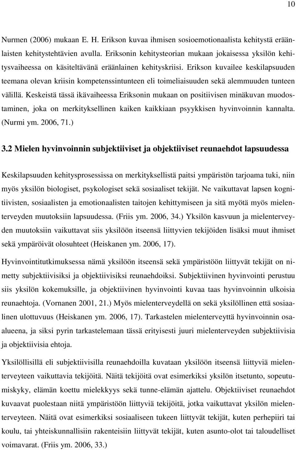 Erikson kuvailee keskilapsuuden teemana olevan kriisin kompetenssintunteen eli toimeliaisuuden sekä alemmuuden tunteen välillä.