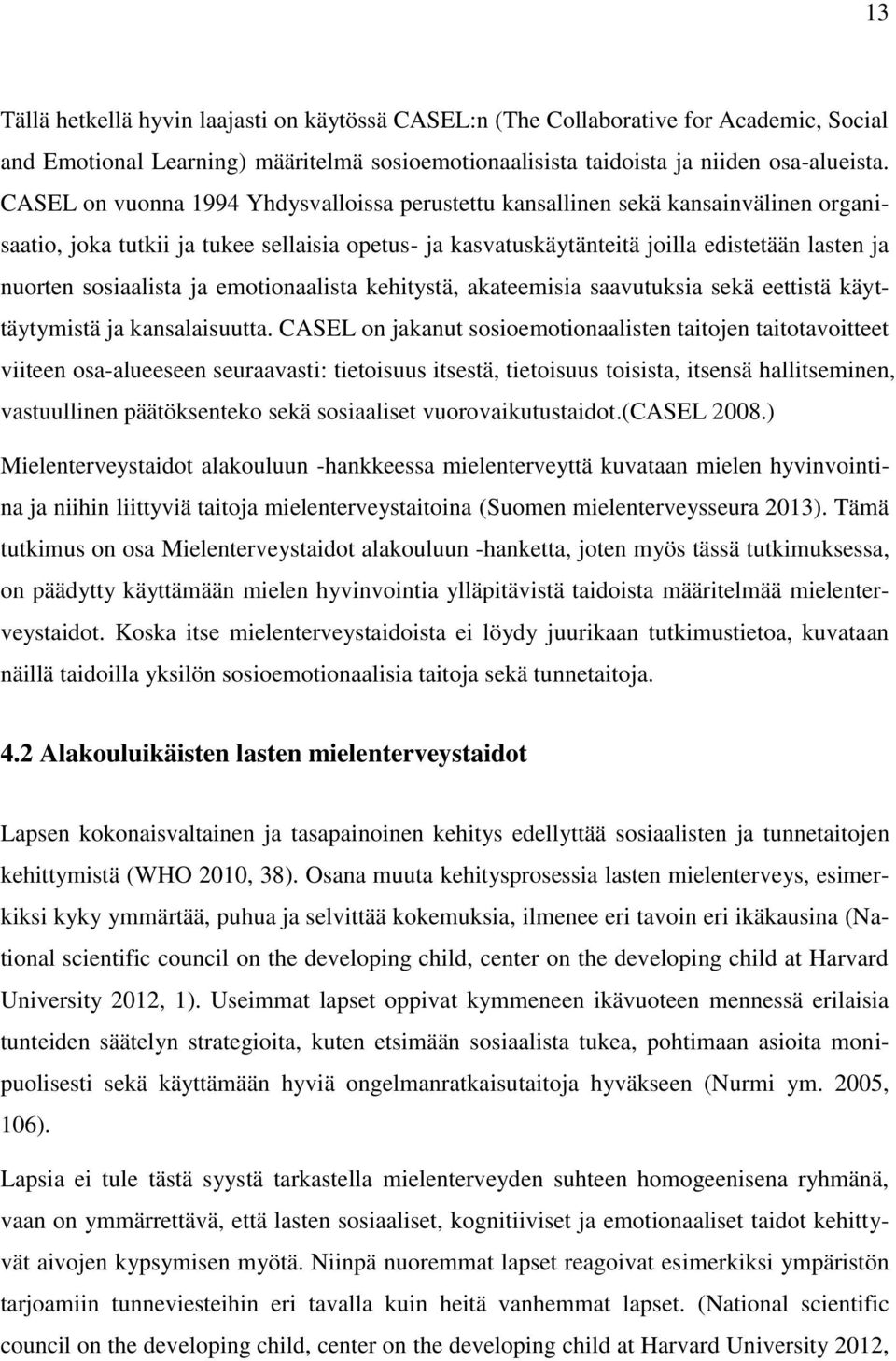 sosiaalista ja emotionaalista kehitystä, akateemisia saavutuksia sekä eettistä käyttäytymistä ja kansalaisuutta.