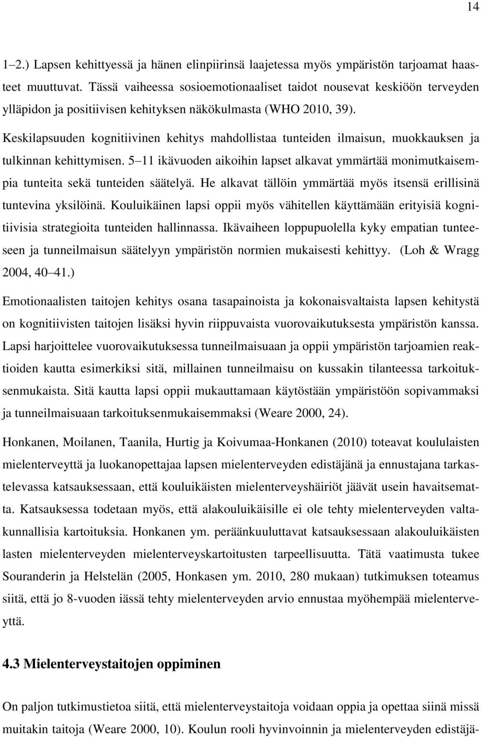 Keskilapsuuden kognitiivinen kehitys mahdollistaa tunteiden ilmaisun, muokkauksen ja tulkinnan kehittymisen.