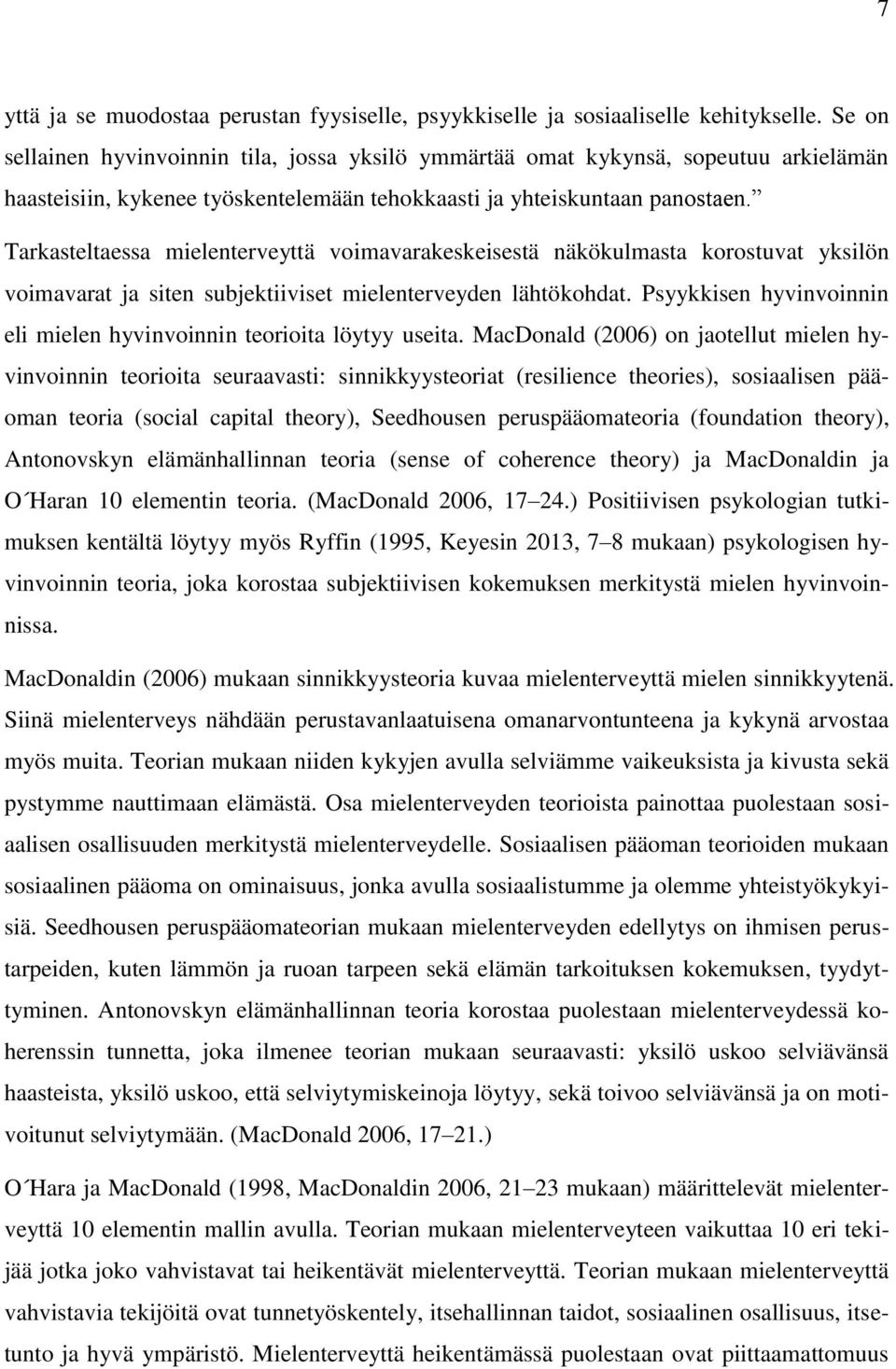 Tarkasteltaessa mielenterveyttä voimavarakeskeisestä näkökulmasta korostuvat yksilön voimavarat ja siten subjektiiviset mielenterveyden lähtökohdat.