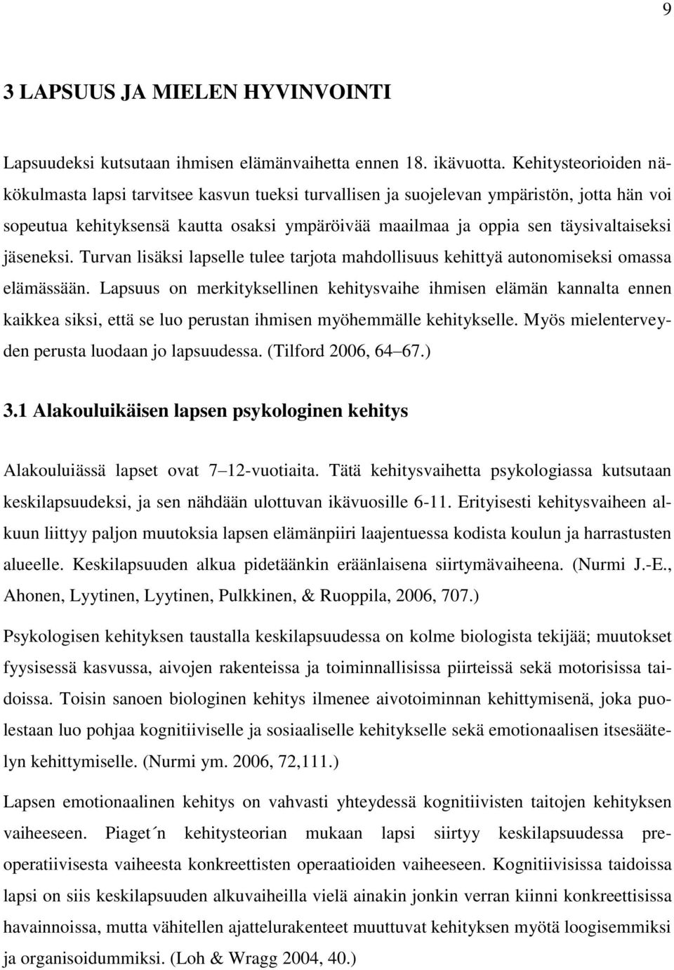 jäseneksi. Turvan lisäksi lapselle tulee tarjota mahdollisuus kehittyä autonomiseksi omassa elämässään.