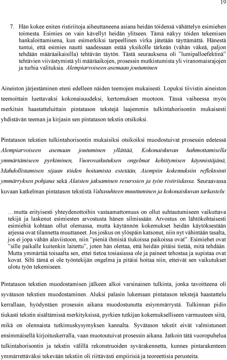 Hänestä tuntui, että esimies nautti saadessaan estää yksikölle tärkeän (vähän väkeä, paljon tehdään määräaikaisilla) tehtävän täytön.