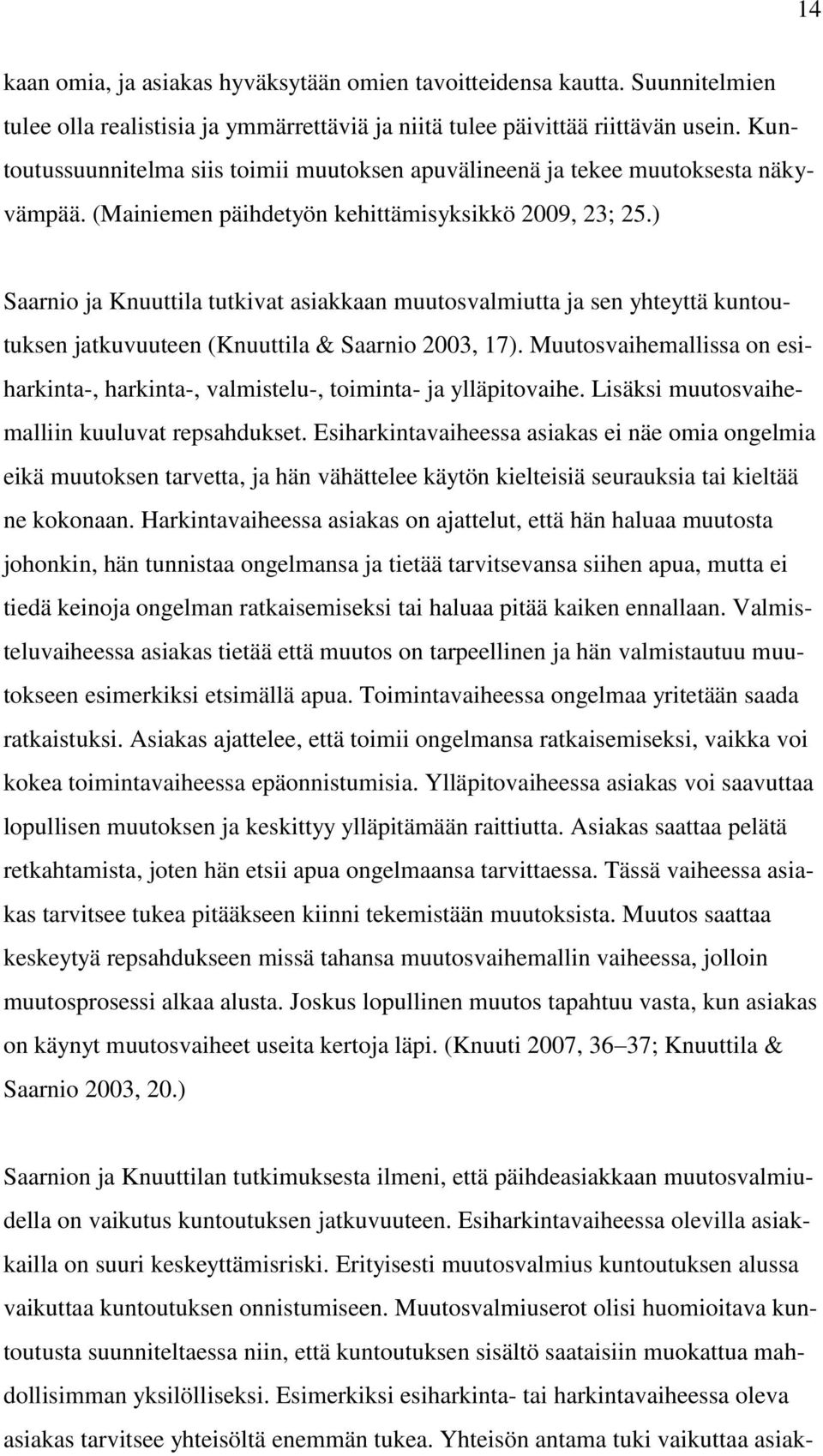 ) Saarnio ja Knuuttila tutkivat asiakkaan muutosvalmiutta ja sen yhteyttä kuntoutuksen jatkuvuuteen (Knuuttila & Saarnio 2003, 17).