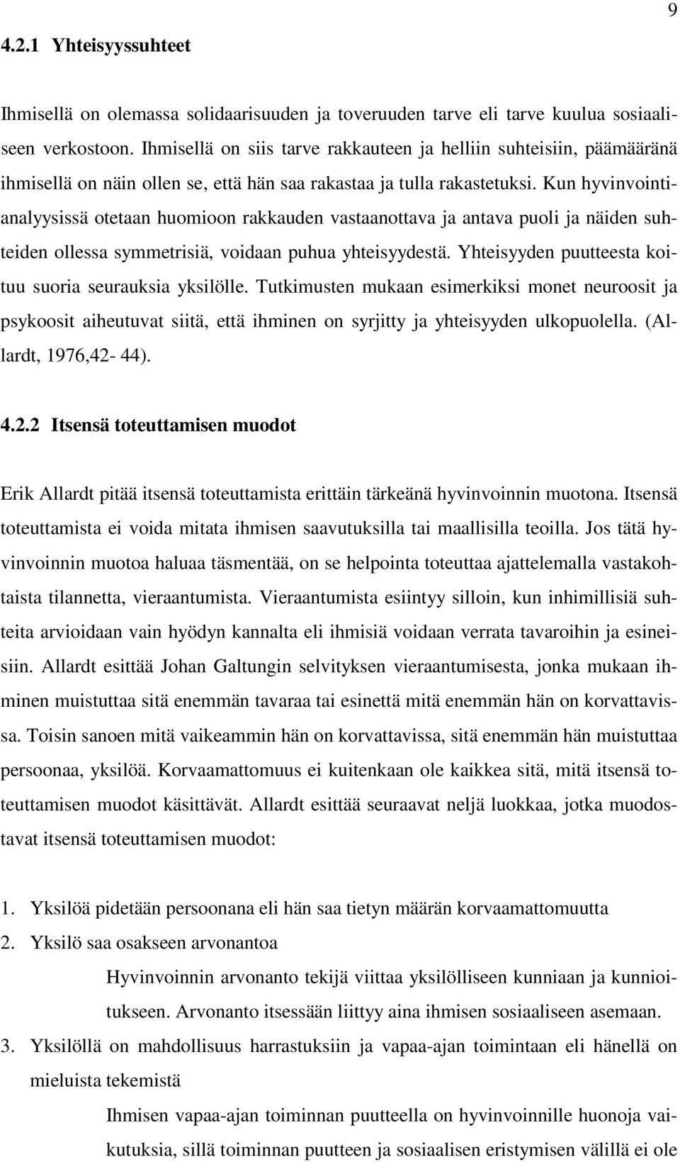 Kun hyvinvointianalyysissä otetaan huomioon rakkauden vastaanottava ja antava puoli ja näiden suhteiden ollessa symmetrisiä, voidaan puhua yhteisyydestä.