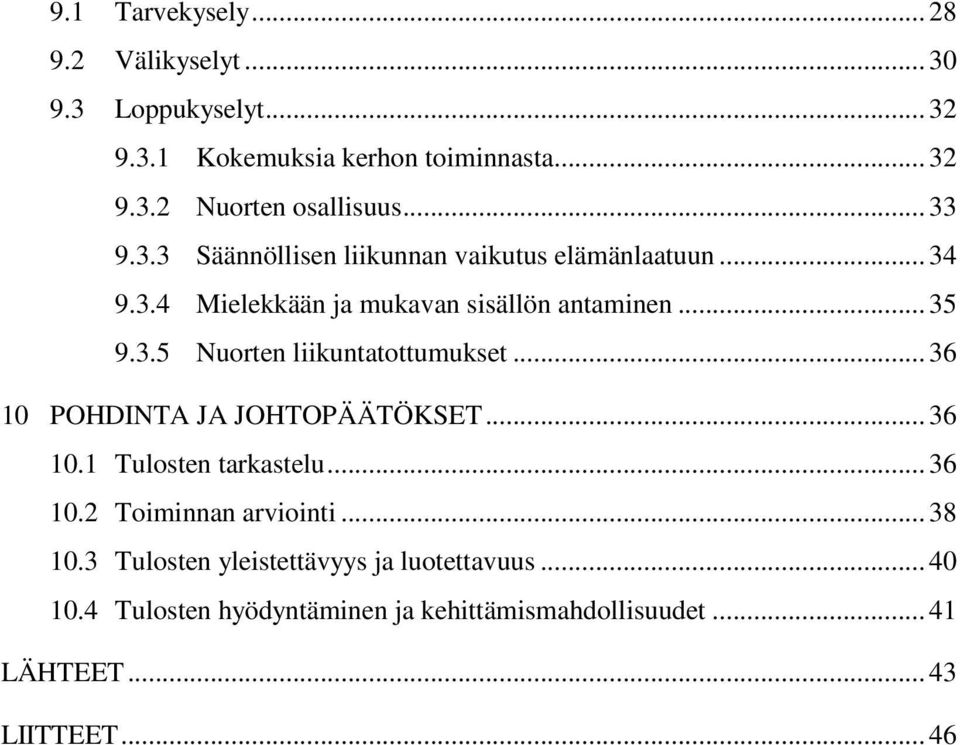 .. 36 10 POHDINTA JA JOHTOPÄÄTÖKSET... 36 10.1 Tulosten tarkastelu... 36 10.2 Toiminnan arviointi... 38 10.