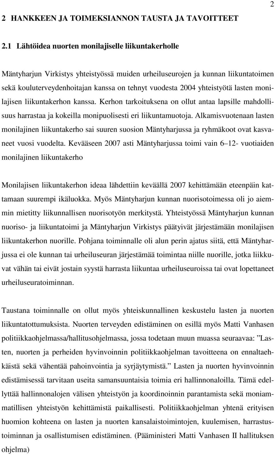 yhteistyötä lasten monilajisen liikuntakerhon kanssa. Kerhon tarkoituksena on ollut antaa lapsille mahdollisuus harrastaa ja kokeilla monipuolisesti eri liikuntamuotoja.