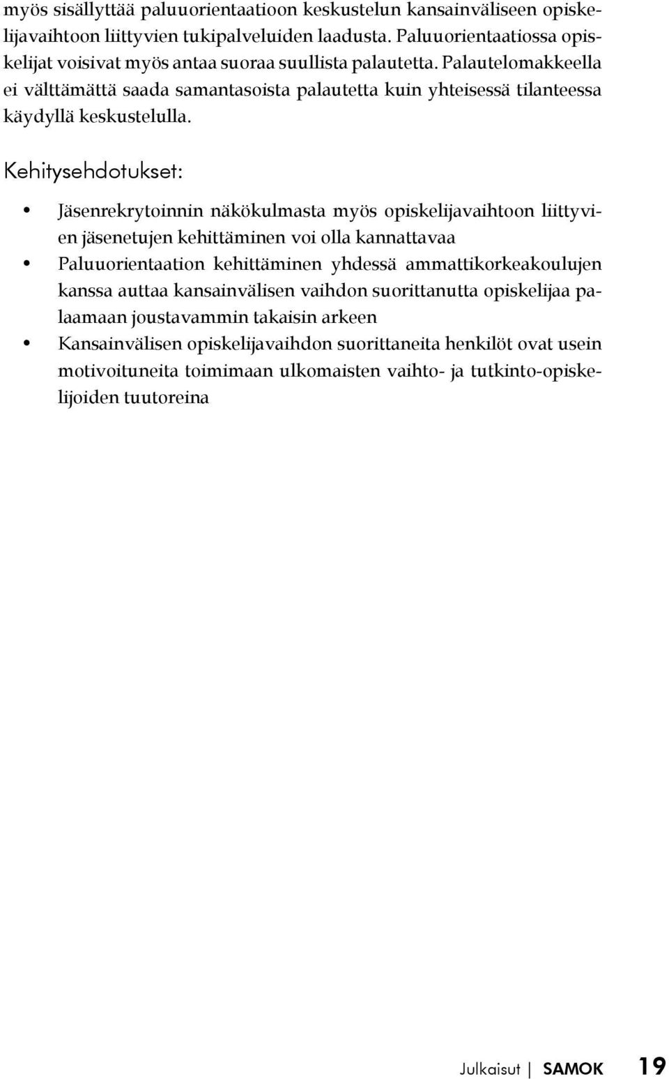 Palautelomakkeella ei välttämättä saada samantasoista palautetta kuin yhteisessä tilanteessa käydyllä keskustelulla.