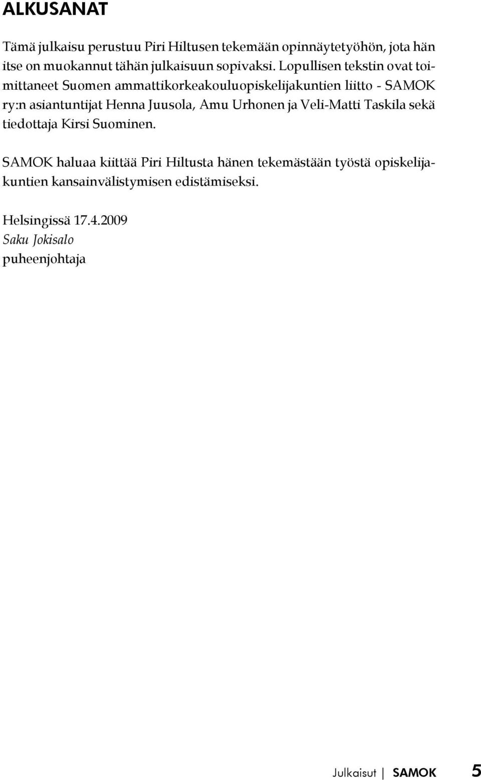 Lopullisen tekstin ovat toimittaneet Suomen ammattikorkeakouluopiskelijakuntien liitto - SAMOK ry:n asiantuntijat Henna