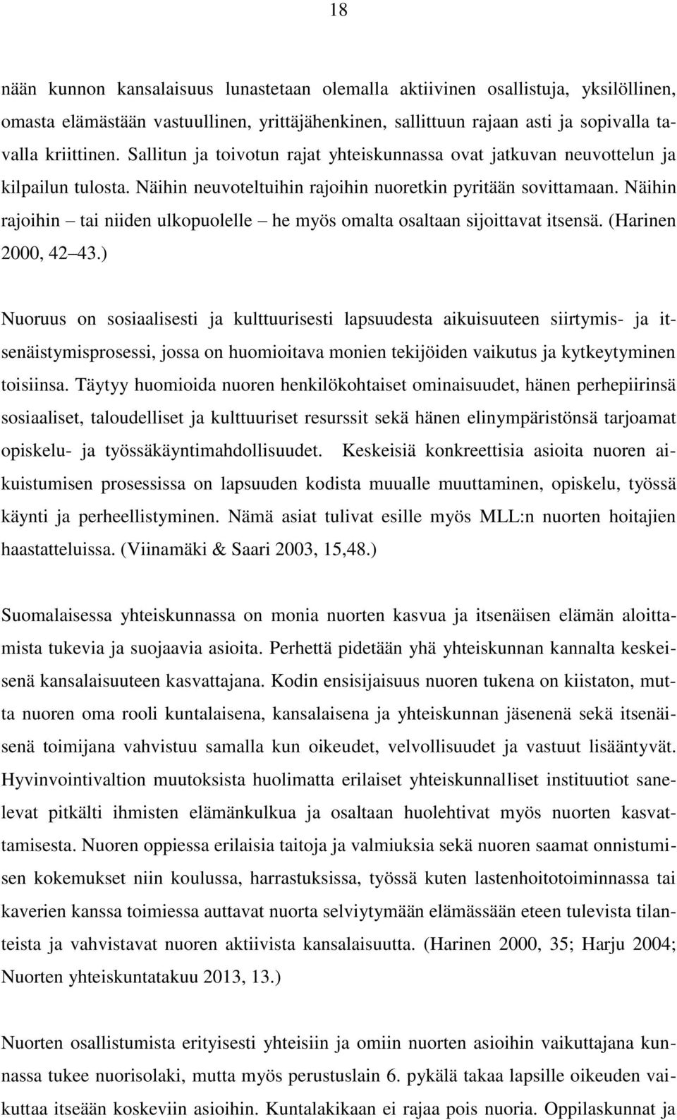 Näihin rajoihin tai niiden ulkopuolelle he myös omalta osaltaan sijoittavat itsensä. (Harinen 2000, 42 43.