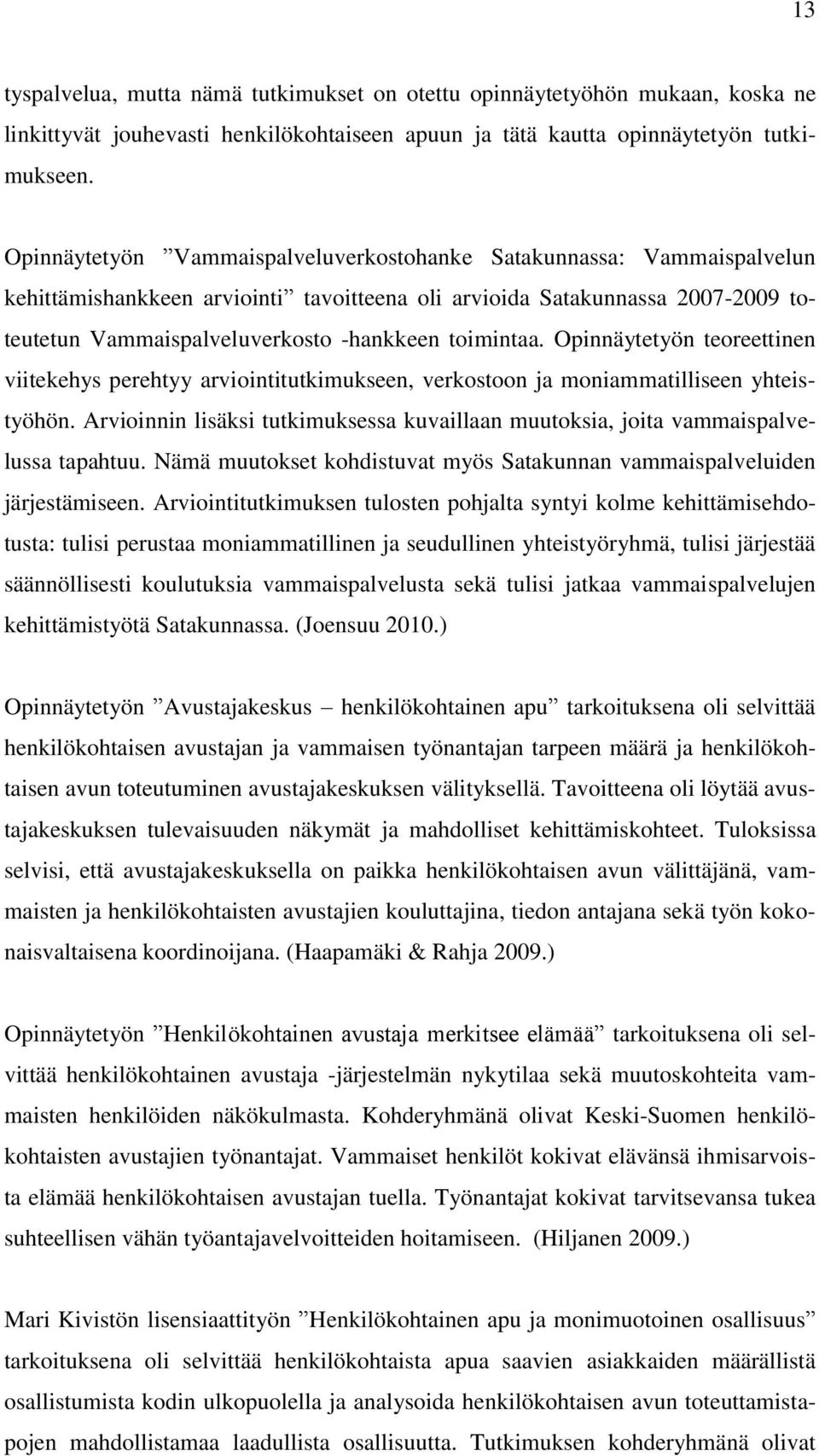 toimintaa. Opinnäytetyön teoreettinen viitekehys perehtyy arviointitutkimukseen, verkostoon ja moniammatilliseen yhteistyöhön.