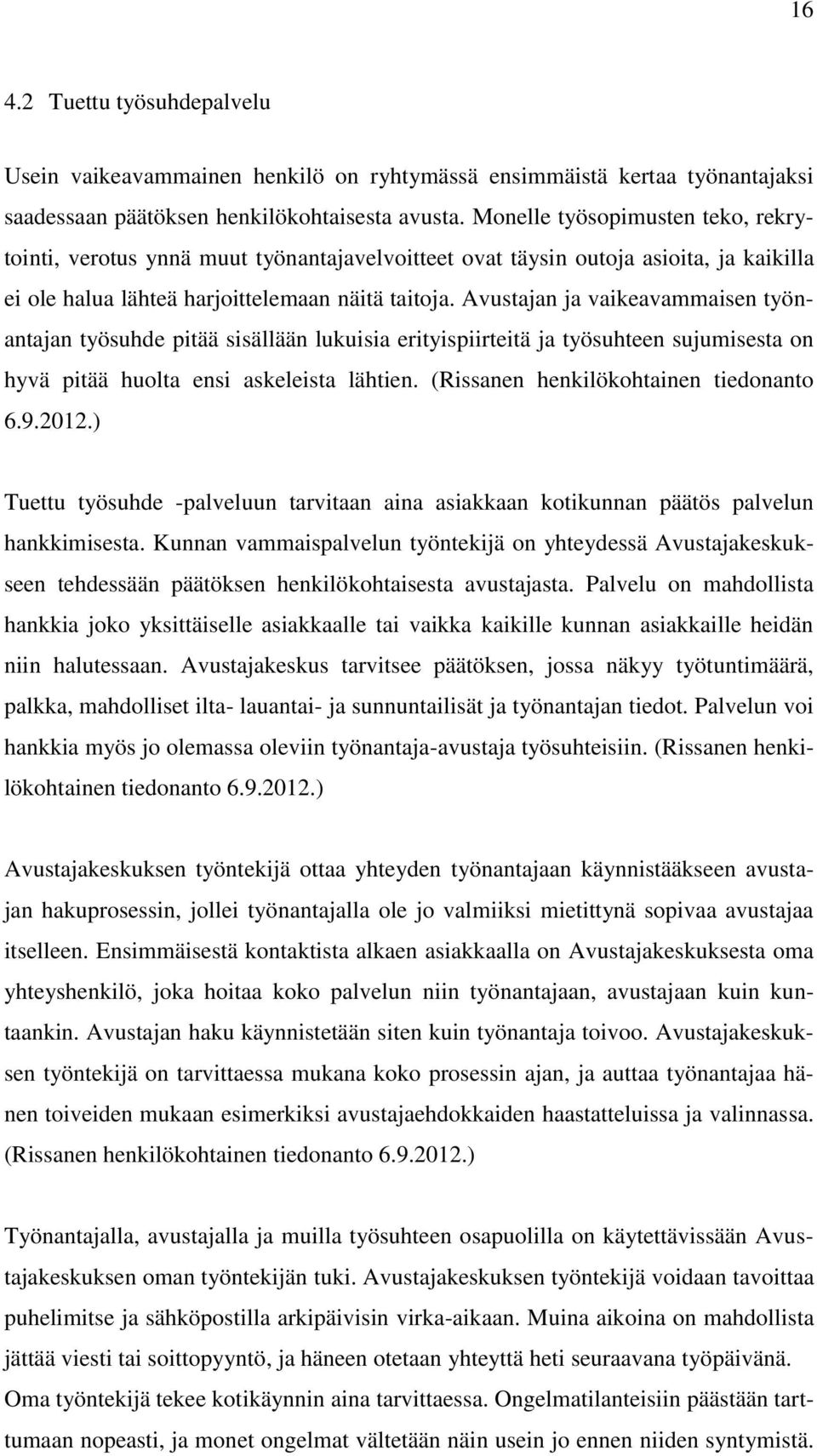 Avustajan ja vaikeavammaisen työnantajan työsuhde pitää sisällään lukuisia erityispiirteitä ja työsuhteen sujumisesta on hyvä pitää huolta ensi askeleista lähtien.