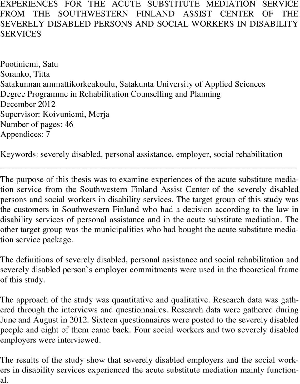 46 Appendices: 7 Keywords: severely disabled, personal assistance, employer, social rehabilitation The purpose of this thesis was to examine experiences of the acute substitute mediation service from