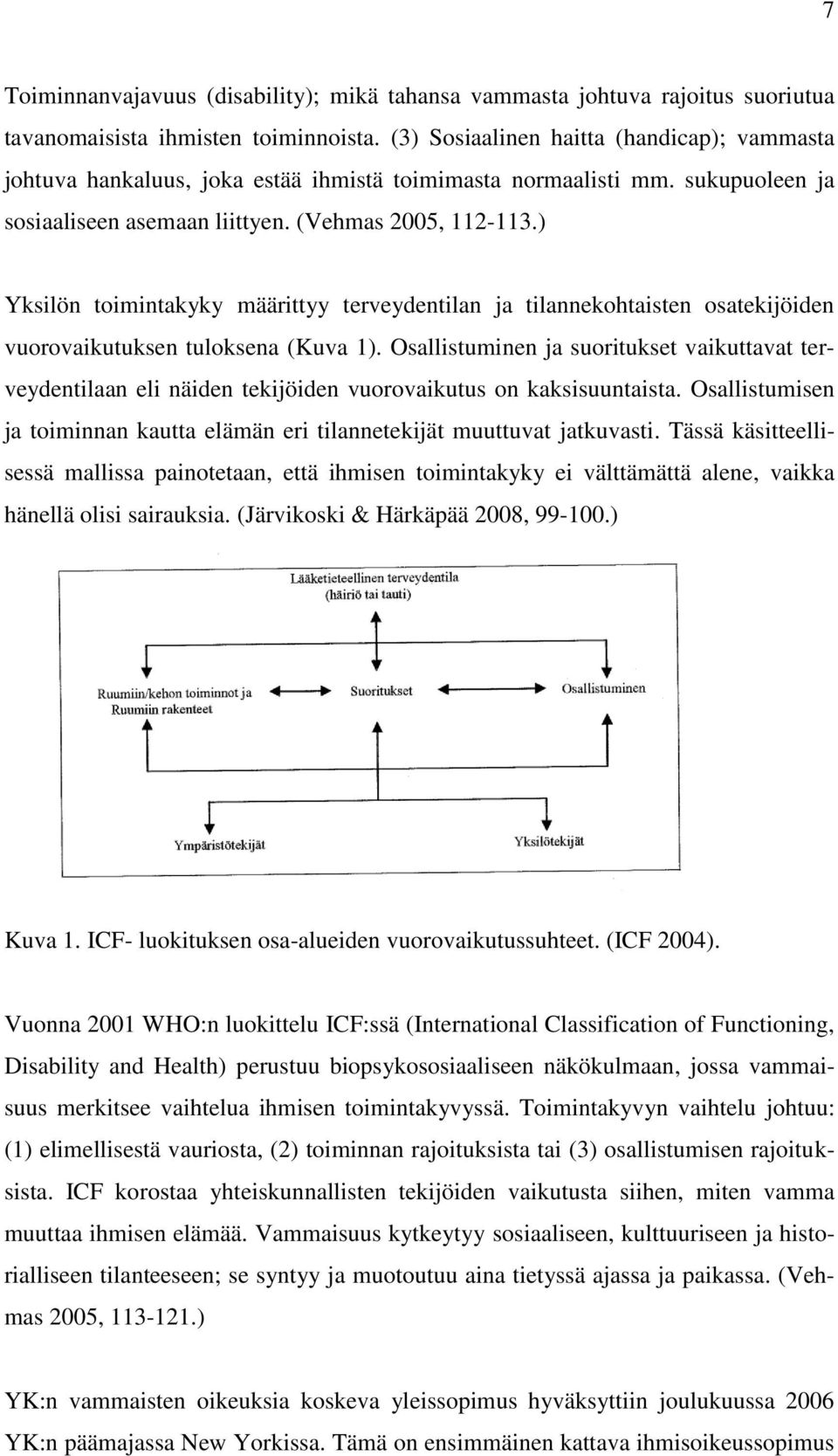 ) Yksilön toimintakyky määrittyy terveydentilan ja tilannekohtaisten osatekijöiden vuorovaikutuksen tuloksena (Kuva 1).