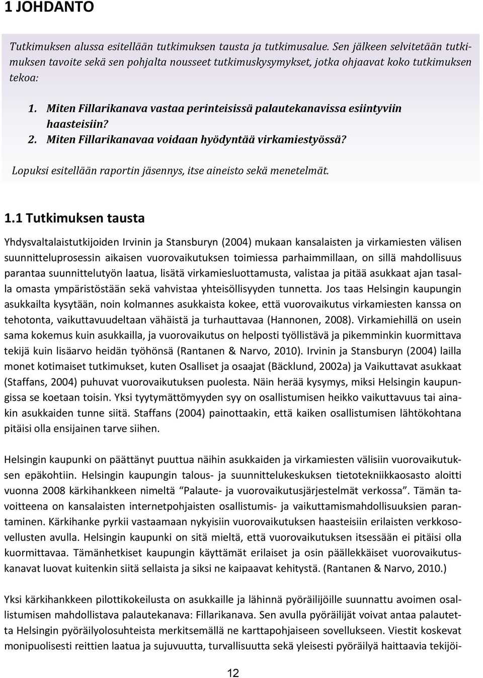 Miten Fillarikanava vastaa perinteisissä palautekanavissa esiintyviin haasteisiin? 2. Miten Fillarikanavaa voidaan hyödyntää virkamiestyössä?