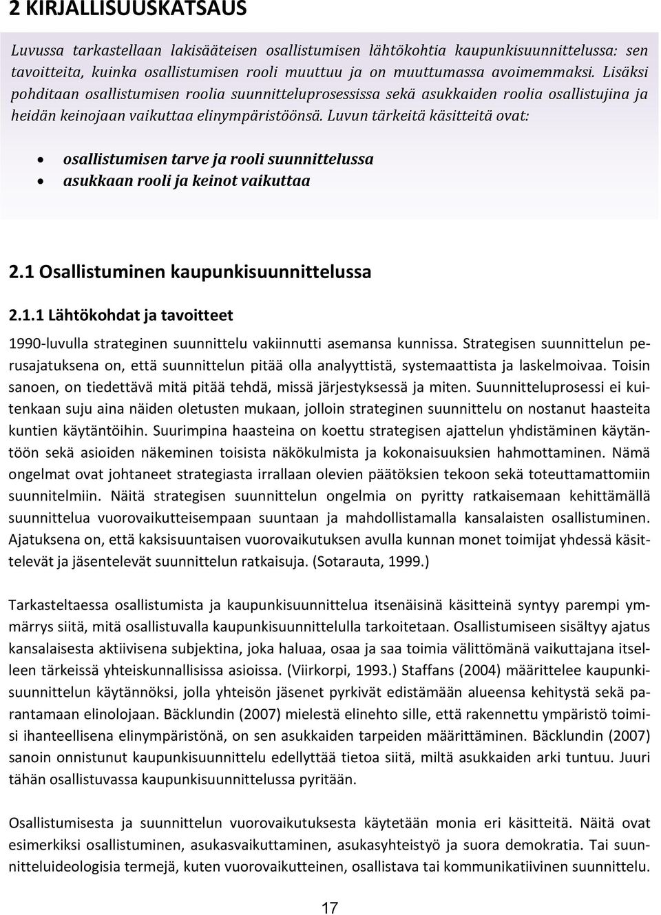 Luvun tärkeitä käsitteitä ovat: osallistumisen tarve ja rooli suunnittelussa asukkaan rooli ja keinot vaikuttaa 2.1 