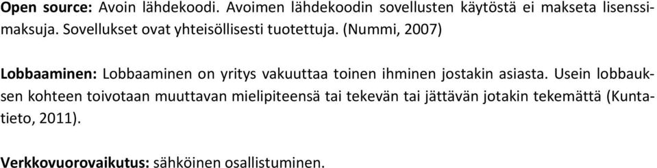 (Nummi, 2007) Lobbaaminen: Lobbaaminen on yritys vakuuttaa toinen ihminen jostakin asiasta.