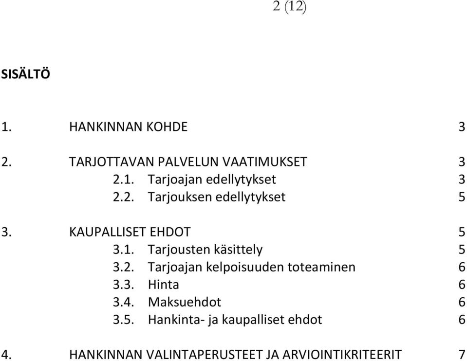 3. Hinta 6 3.4. Maksuehdot 6 3.5. Hankinta- ja kaupalliset ehdot 6 4.