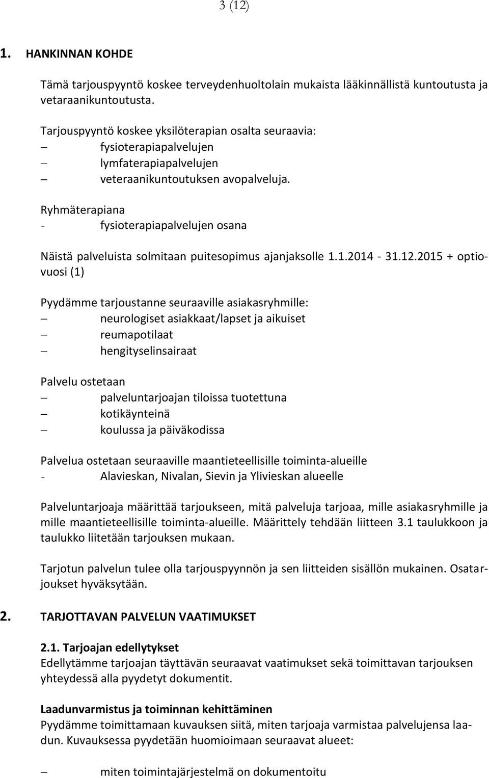 Ryhmäterapiana - fysioterapiapalvelujen osana Näistä palveluista solmitaan puitesopimus ajanjaksolle 1.1.2014-31.12.