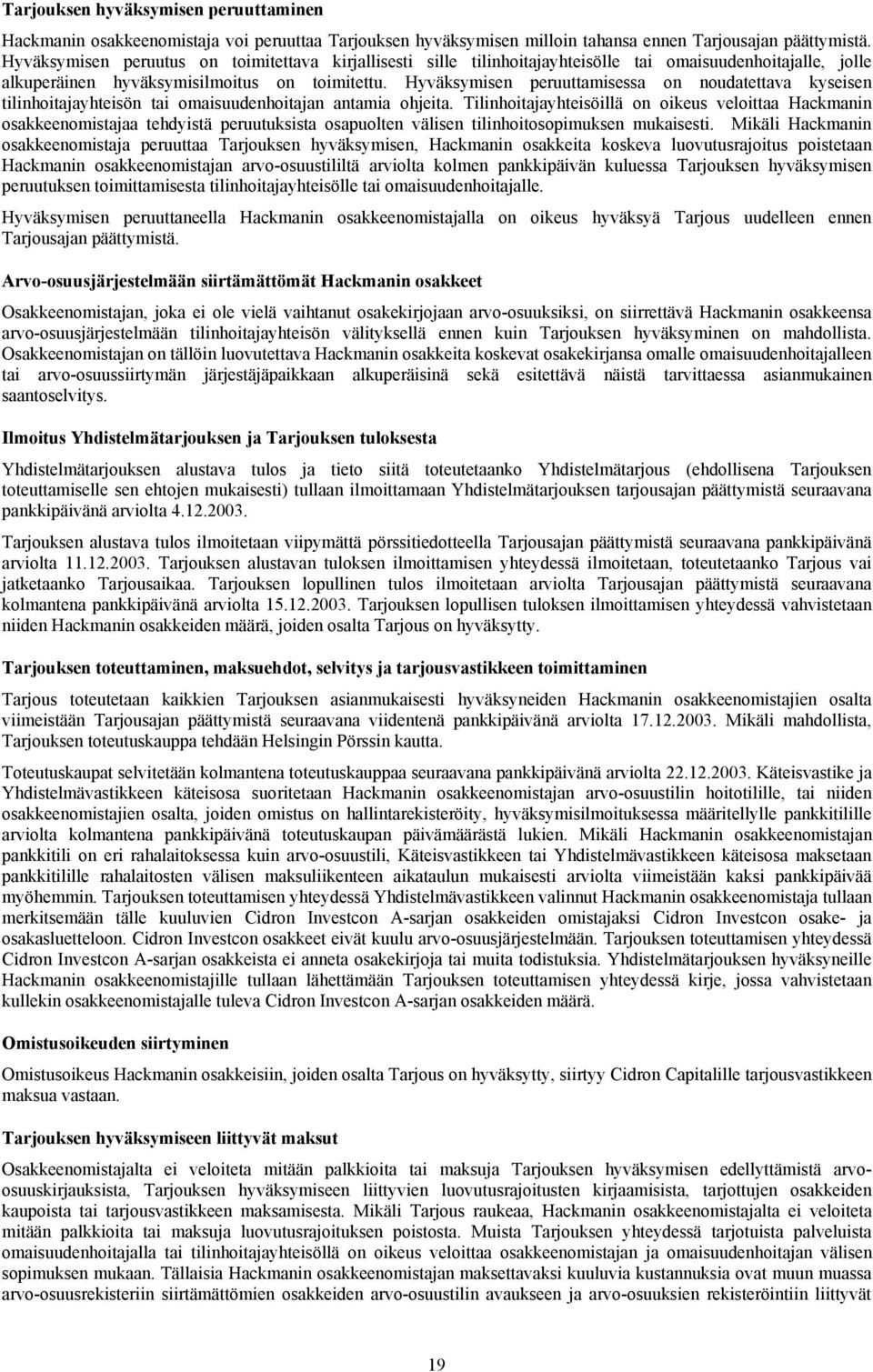 Hyväksymisen peruuttamisessa on noudatettava kyseisen tilinhoitajayhteisön tai omaisuudenhoitajan antamia ohjeita.