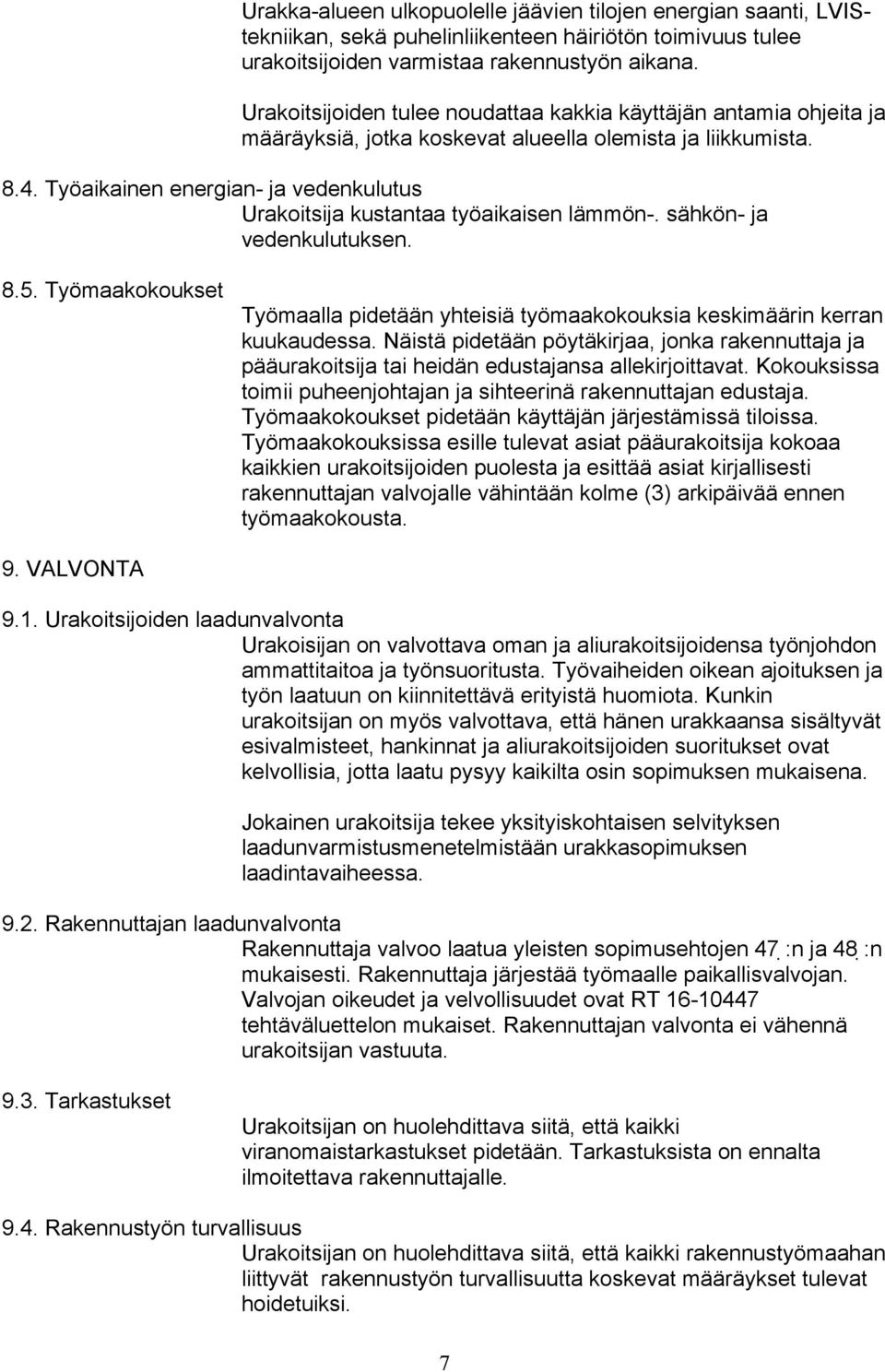 Työaikainen energian- ja vedenkulutus Urakoitsija kustantaa työaikaisen lämmön-. sähkön- ja vedenkulutuksen. 8.5.