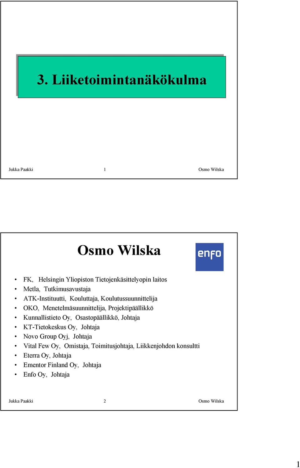 Tutkimusavustaja ATK-Instituutti, Kouluttaja, Koulutussuunnittelija OKO, Menetelmäsuunnittelija, Projektipäällikkö Kunnallistieto