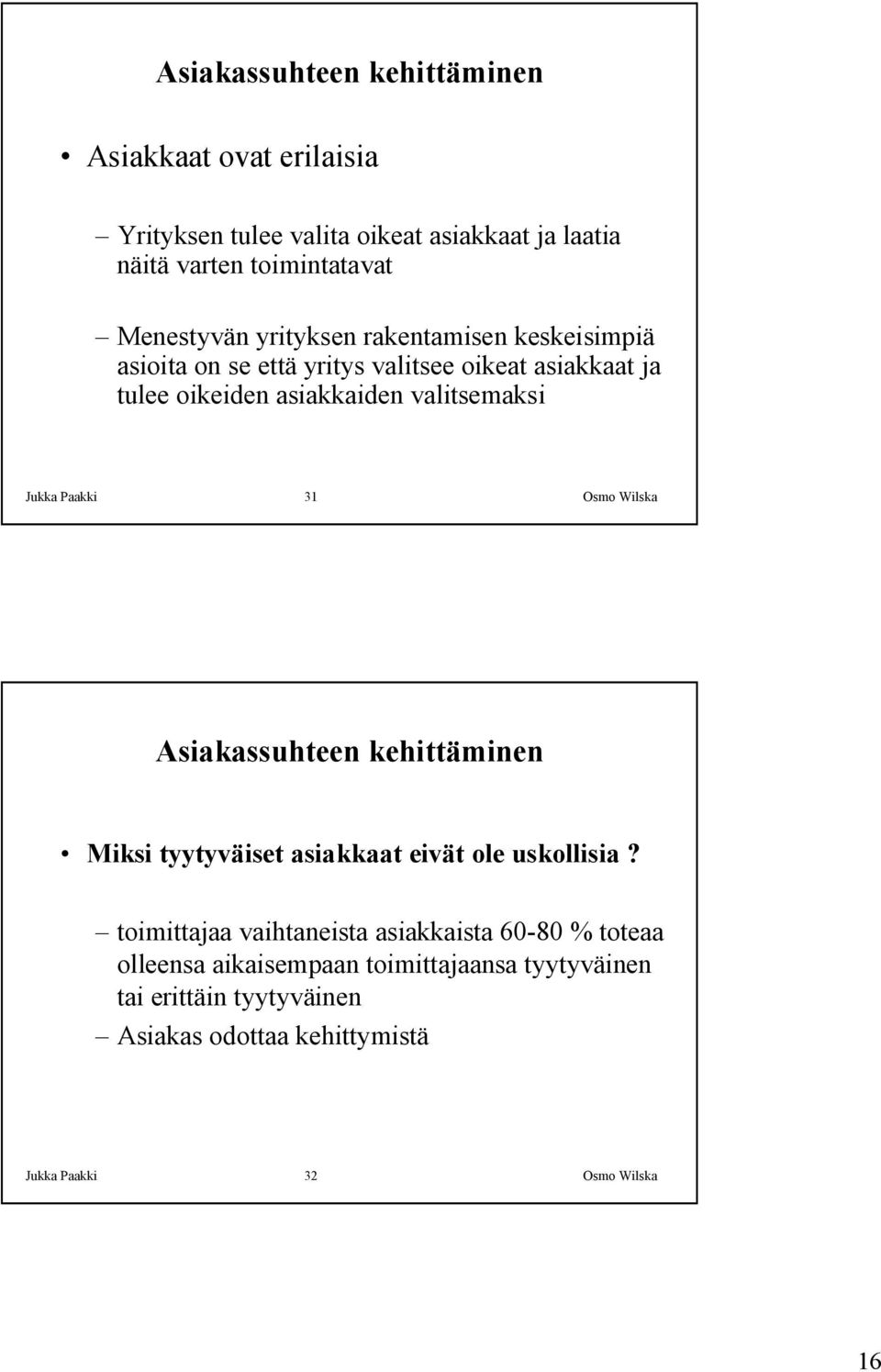 Paakki 31 Osmo Wilska Asiakassuhteen kehittäminen Miksi tyytyväiset asiakkaat eivät ole uskollisia?