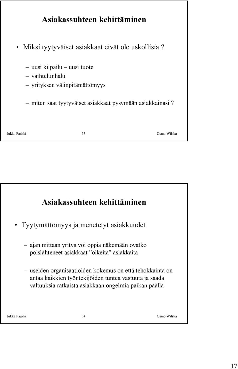 Jukka Paakki 33 Osmo Wilska Asiakassuhteen kehittäminen Tyytymättömyys ja menetetyt asiakkuudet ajan mittaan yritys voi oppia näkemään ovatko