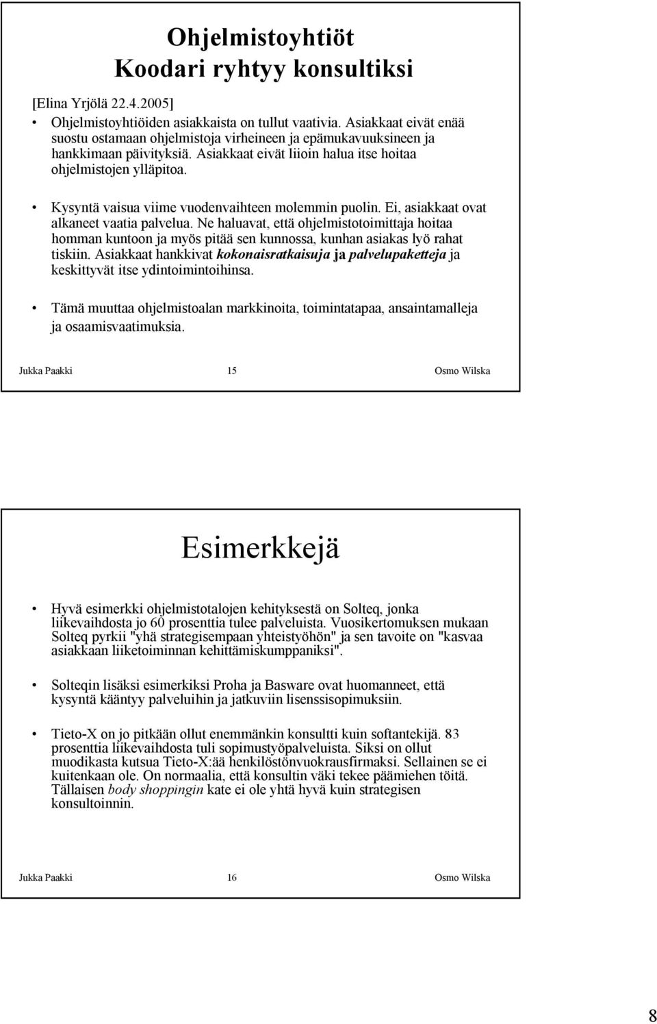 Kysyntä vaisua viime vuodenvaihteen molemmin puolin. Ei, asiakkaat ovat alkaneet vaatia palvelua.