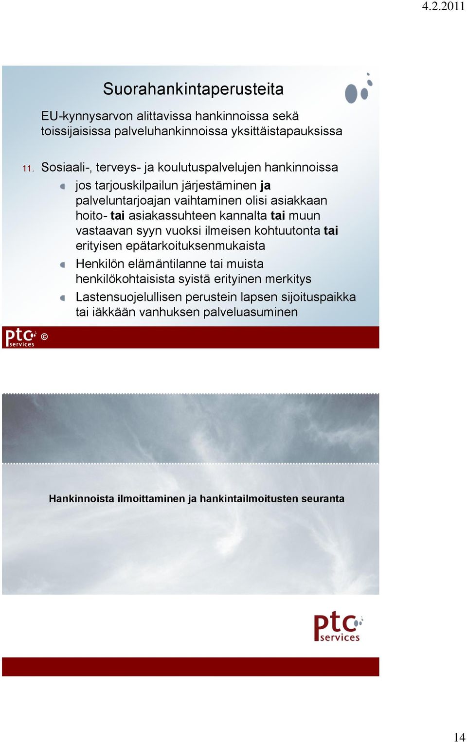 asiakassuhteen kannalta tai muun vastaavan syyn vuoksi ilmeisen kohtuutonta tai erityisen epätarkoituksenmukaista Henkilön elämäntilanne tai muista