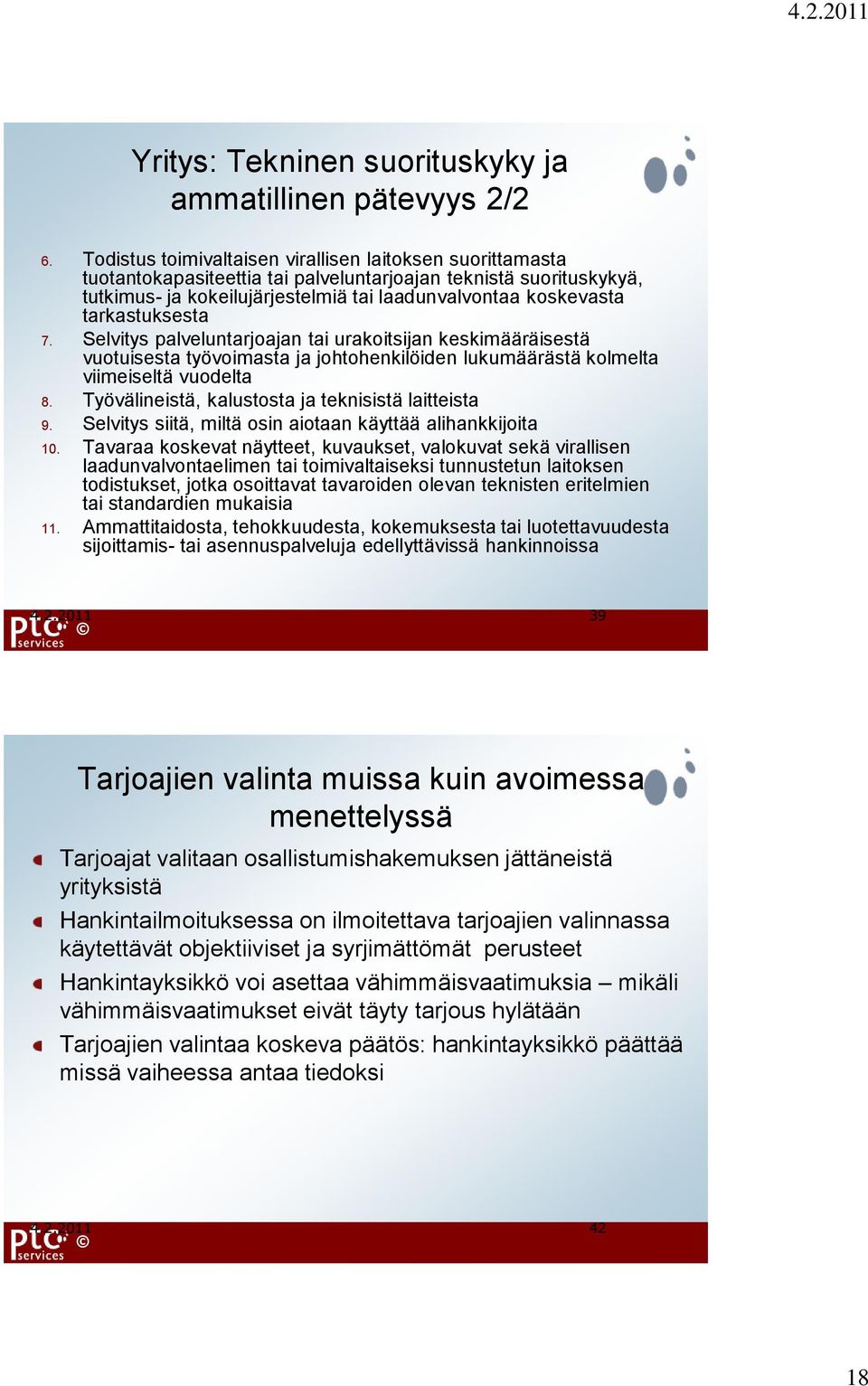 tarkastuksesta 7. Selvitys palveluntarjoajan tai urakoitsijan keskimääräisestä vuotuisesta työvoimasta ja johtohenkilöiden lukumäärästä kolmelta viimeiseltä vuodelta 8.