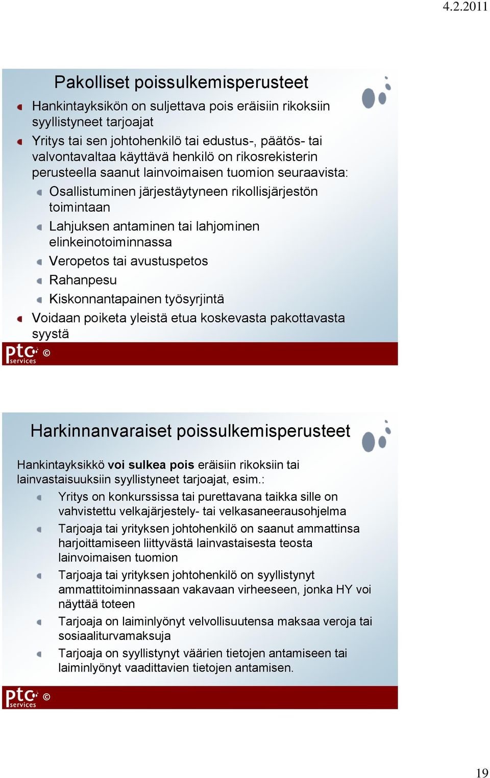 avustuspetos Rahanpesu Kiskonnantapainen työsyrjintä Voidaan poiketa yleistä etua koskevasta pakottavasta syystä Harkinnanvaraiset poissulkemisperusteet Hankintayksikkö voi sulkea pois eräisiin