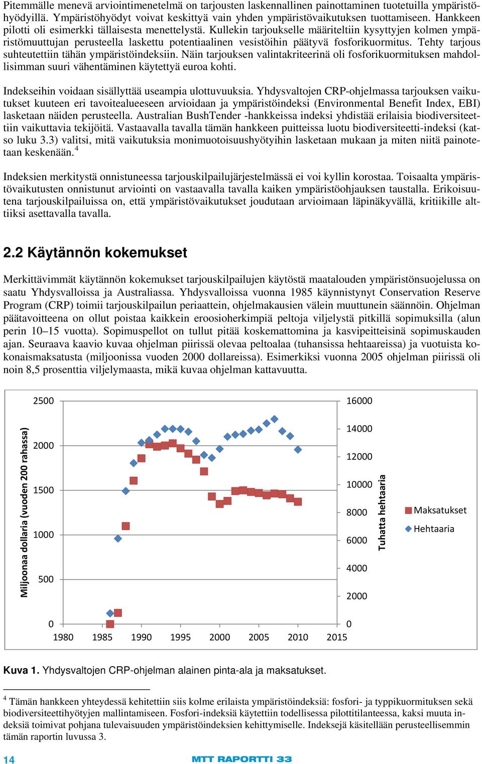 Kullekin tarjoukselle määriteltiin kysyttyjen kolmen ympäristömuuttujan perusteella laskettu potentiaalinen vesistöihin päätyvä fosforikuormitus. Tehty tarjous suhteutettiin tähän ympäristöindeksiin.