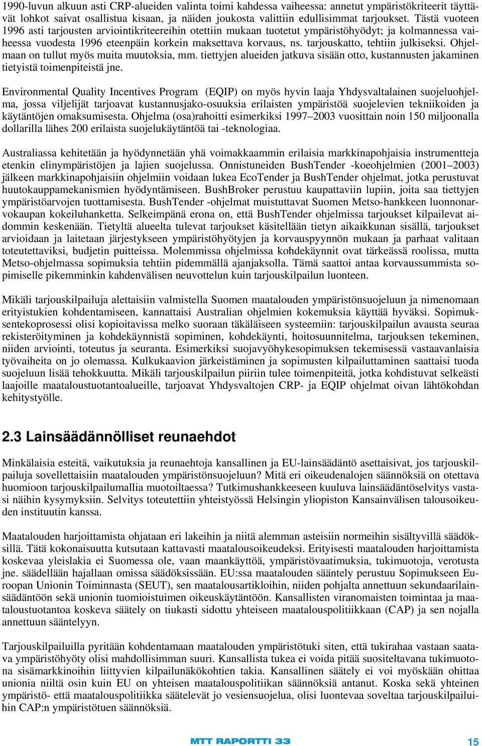 tarjouskatto, tehtiin julkiseksi. Ohjelmaan on tullut myös muita muutoksia, mm. tiettyjen alueiden jatkuva sisään otto, kustannusten jakaminen tietyistä toimenpiteistä jne.