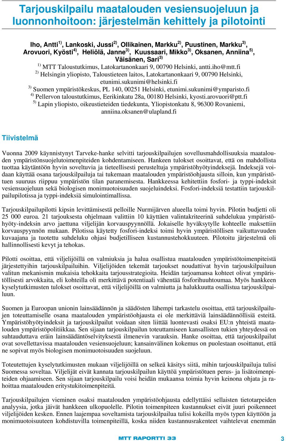 fi 2) Helsingin yliopisto, Taloustieteen laitos, Latokartanonkaari 9, 00790 Helsinki, etunimi.sukunimi@helsinki.fi 3) Suomen ympäristökeskus, PL 140, 00251 Helsinki, etunimi.sukunimi@ymparisto.