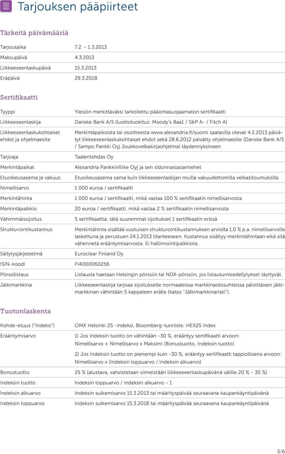 (luottoluokitus: Moody s Baa1 / S&P A- / Fitch A) Liikkeeseenlaskukohtaiset ehdot ja ohjelmaesite Tarjoaja Merkintäpaikat Etuoikeusasema ja vakuus Nimellisarvo Merkintähinta Merkintäpalkkio