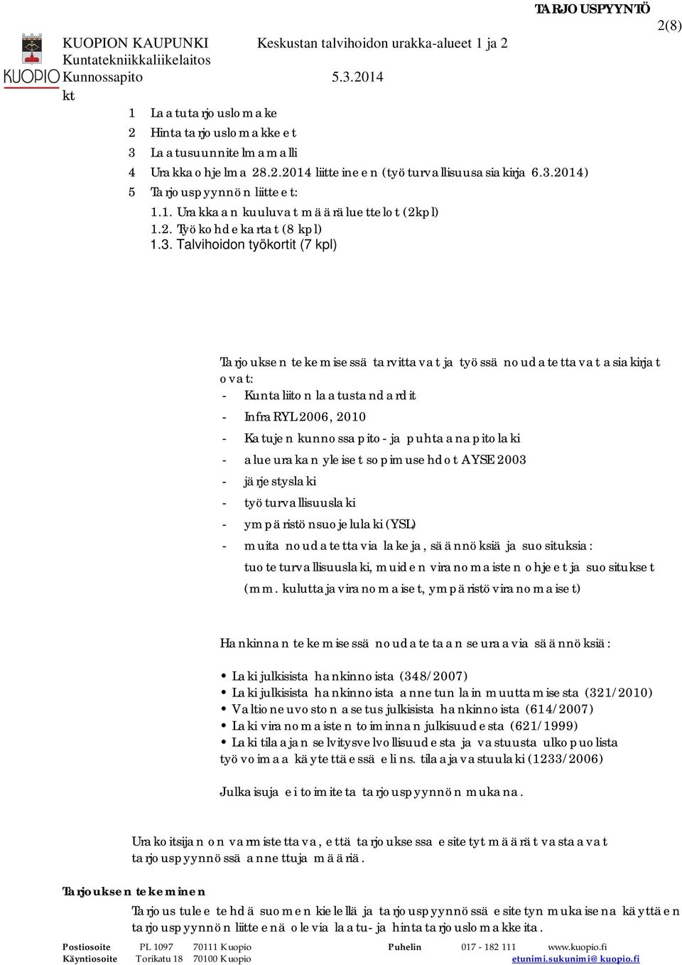 Talvihoidon työkortit (7 kpl) 2(8) Tarjouksen tekemisessä tarvittavat ja työssä noudatettavat asiakirjat ovat: - Kuntaliiton laatustandardit - InfraRYL 2006, 2010 - Katujen kunnossapito- ja