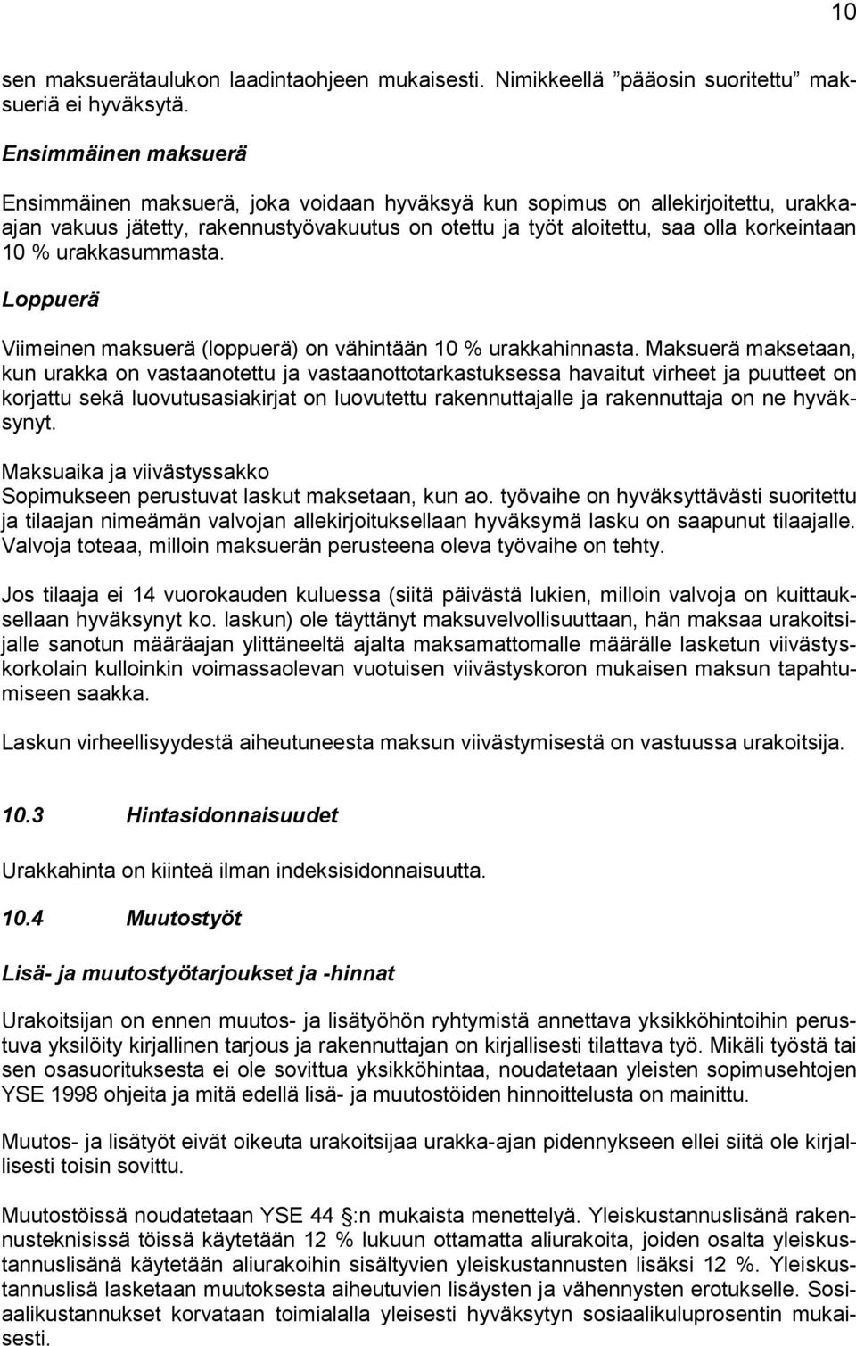 urakkasummasta. Loppuerä Viimeinen maksuerä (loppuerä) on vähintään 10 % urakkahinnasta.