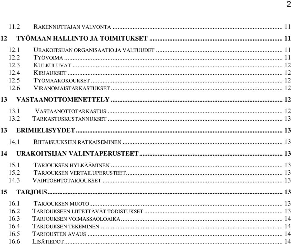 1 RIITAISUUKSIEN RATKAISEMINEN... 13 14 URAKOITSIJAN VALINTAPERUSTEET... 13 15.1 TARJOUKSEN HYLKÄÄMINEN... 13 15.2 TARJOUKSEN VERTAILUPERUSTEET... 13 14.3 VAIHTOEHTOTARJOUKSET... 13 15 TARJOUS.