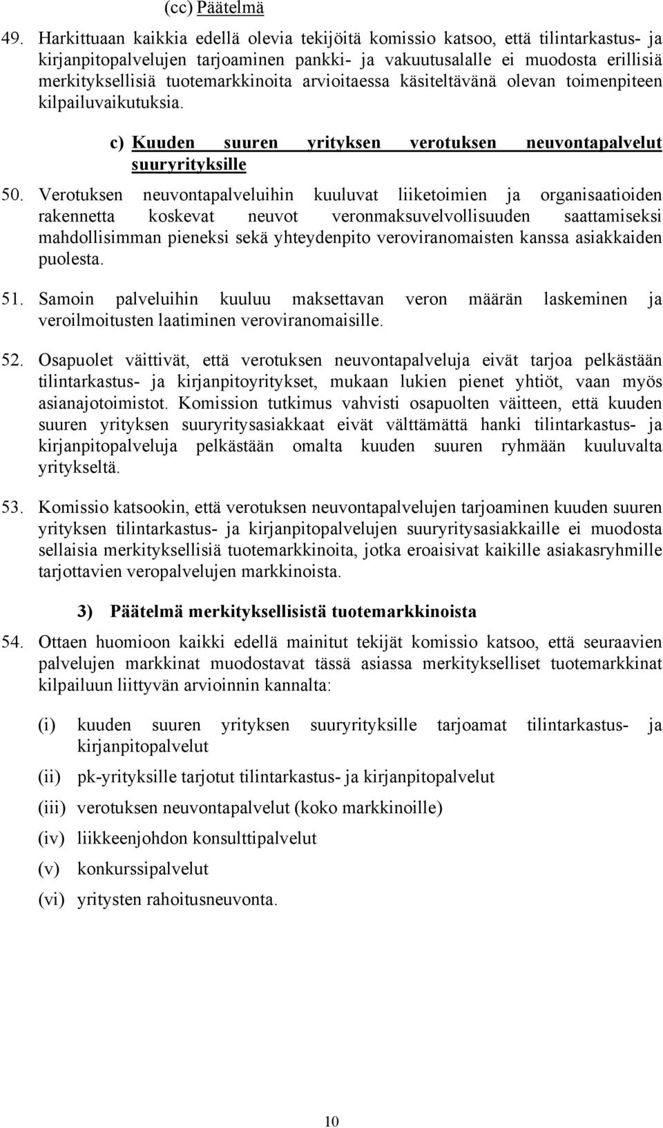 arvioitaessa käsiteltävää oleva toimepitee kilpailuvaikutuksia. c) Kuude suure yritykse verotukse euvotapalvelut suuryrityksille 50.