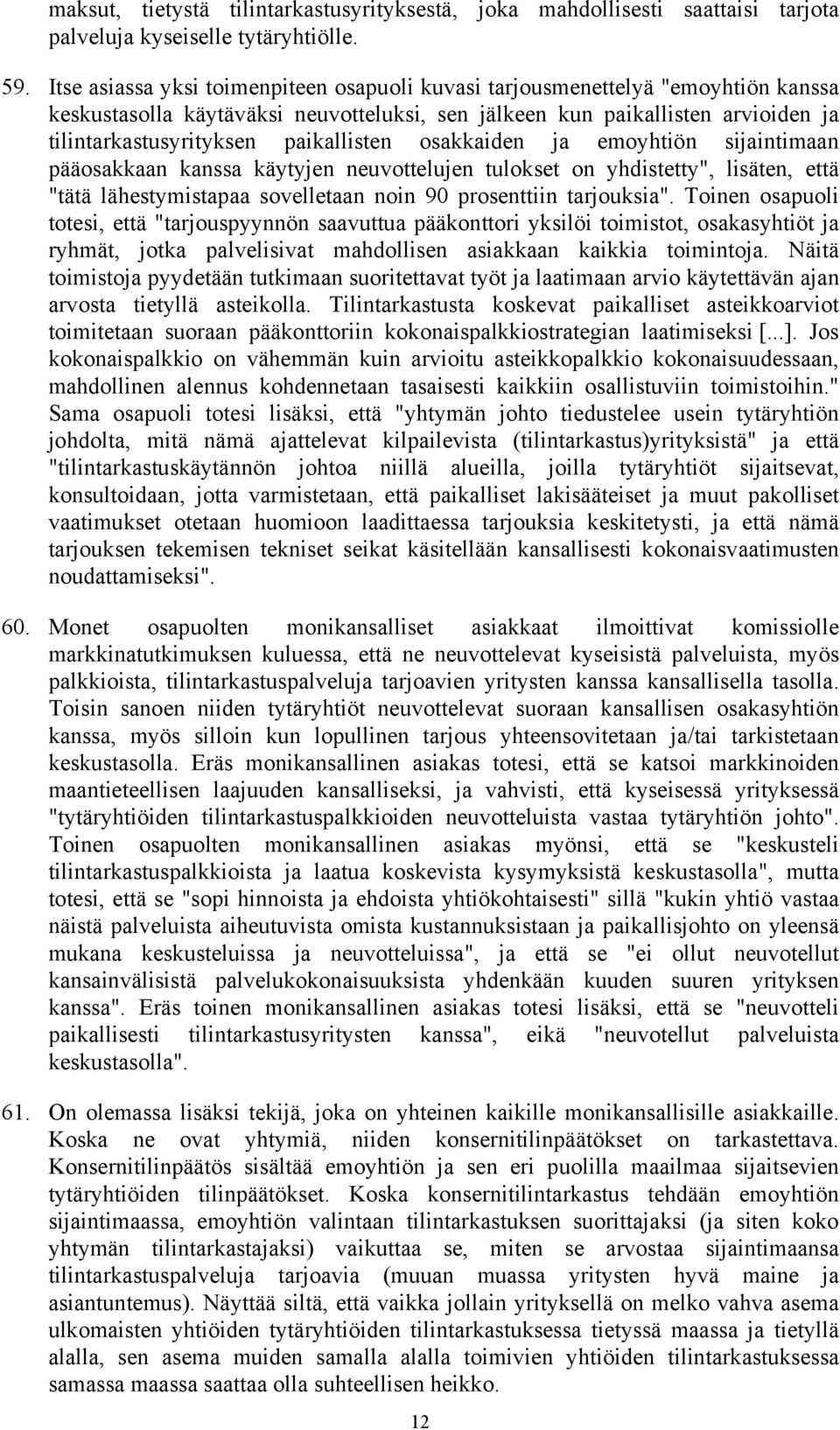 ja emoyhtiö sijaitimaa pääosakkaa kassa käytyje euvotteluje tulokset o yhdistetty", lisäte, että "tätä lähestymistapaa sovelletaa oi 90 prosettii tarjouksia".