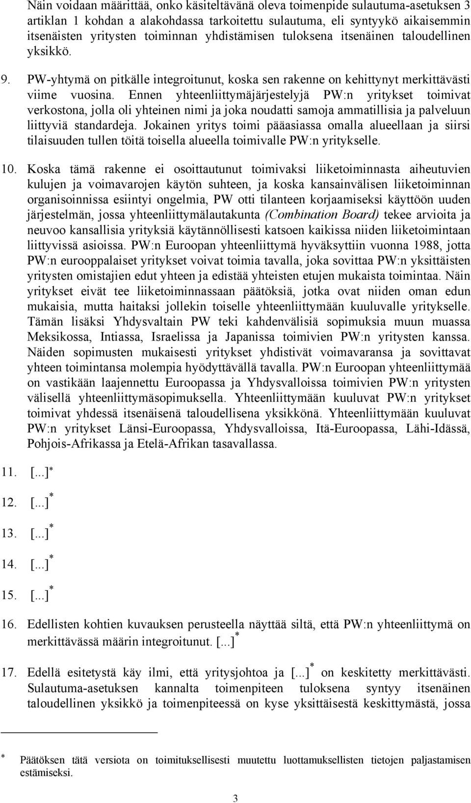 Ee yhteeliittymäjärjestelyjä PW: yritykset toimivat verkostoa, jolla oli yhteie imi ja joka oudatti samoja ammatillisia ja palveluu liittyviä stadardeja.