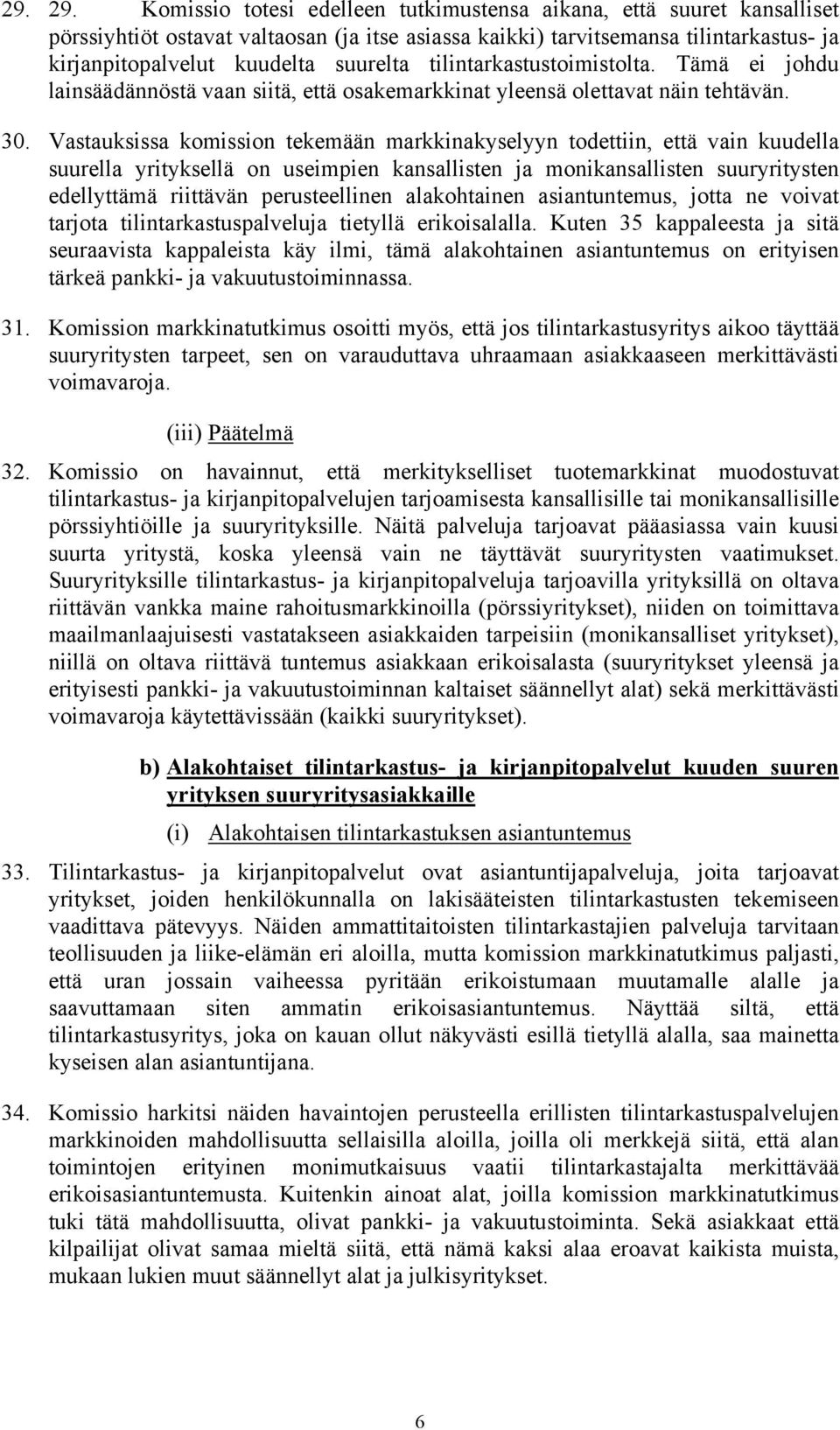 tilitarkastustoimistolta. Tämä ei johdu laisäädäöstä vaa siitä, että osakemarkkiat yleesä olettavat äi tehtävä. 30.