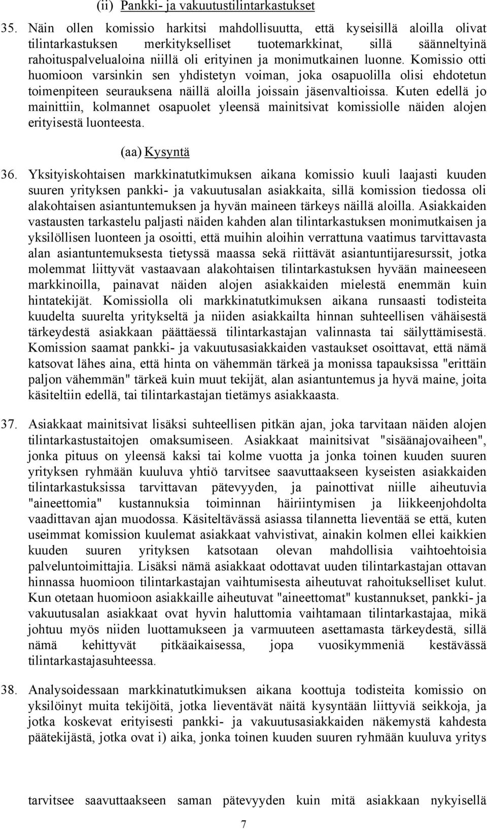 Komissio otti huomioo varsiki se yhdistety voima, joka osapuolilla olisi ehdotetu toimepitee seurauksea äillä aloilla joissai jäsevaltioissa.