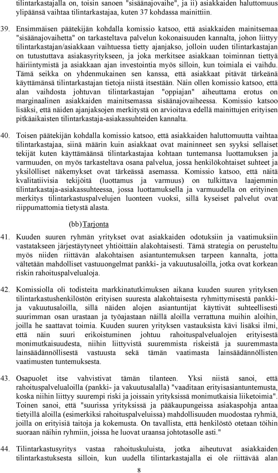 ajajakso, jolloi uude tilitarkastaja o tutustuttava asiakasyrityksee, ja joka merkitsee asiakkaa toimia tiettyä häiriitymistä ja asiakkaa aja ivestoitia myös silloi, ku toimiala ei vaihdu.