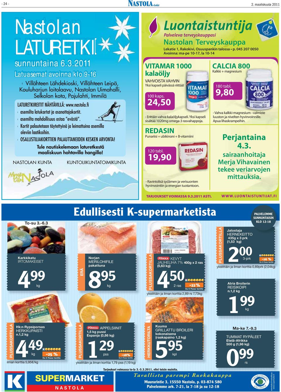 Edullisesti K-supermarketista PALVELEMME SUNNUNTAISIN KLO 12-18 IRTOMAKEISET 4 99 kg 8 95 kg 4 KEVYT JAUHELIHA 7% 50-22 % 2 ras 2 00 3-prk 1 99 kg -26 % 4 49 kg -25 % NASTOLA 1 29