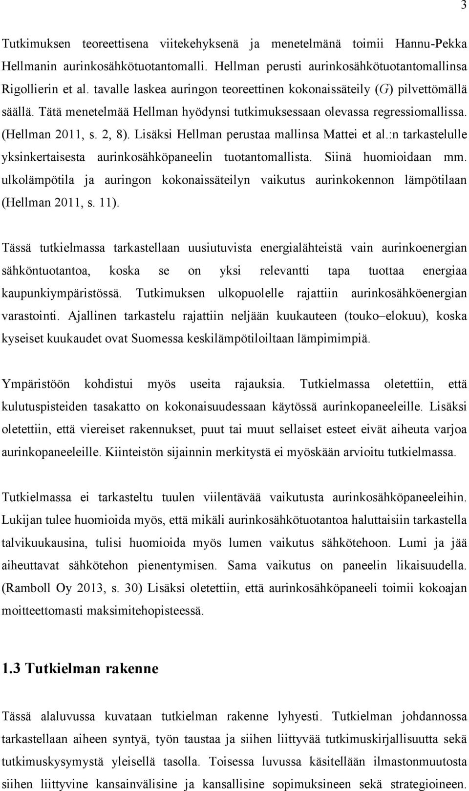 Lisäksi Hellman perustaa mallinsa Mattei et al.:n tarkastelulle yksinkertaisesta aurinkosähköpaneelin tuotantomallista. Siinä huomioidaan mm.