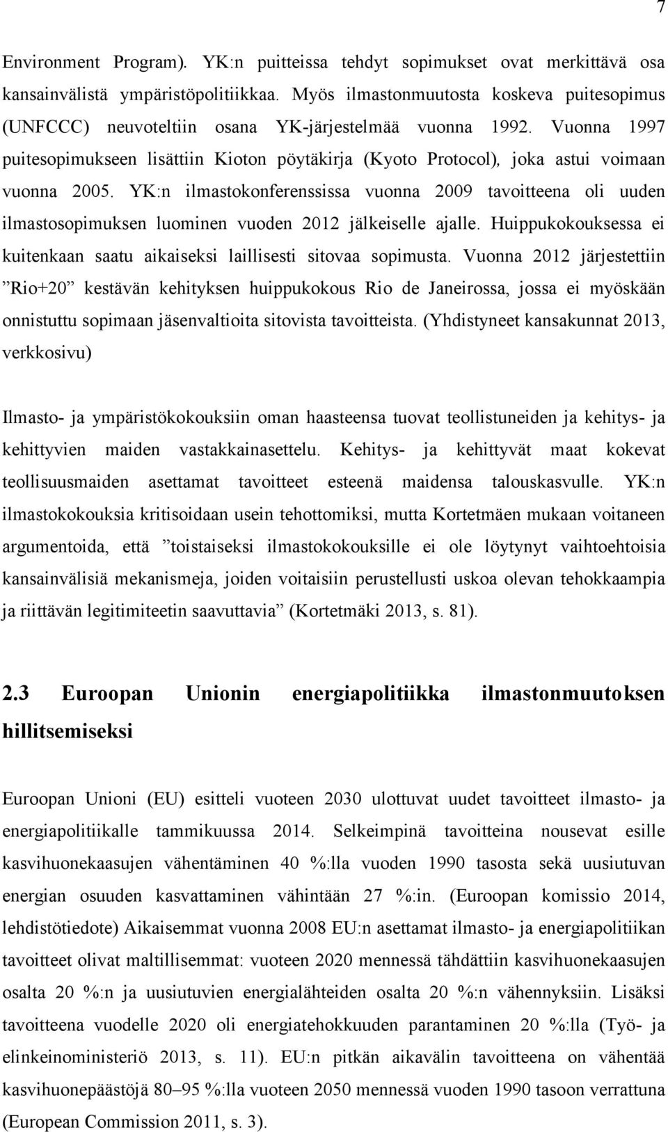 Vuonna 1997 puitesopimukseen lisättiin Kioton pöytäkirja (Kyoto Protocol), joka astui voimaan vuonna 2005.