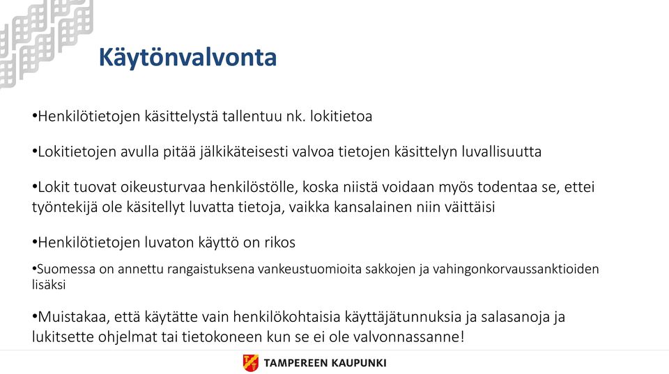 voidaan myös todentaa se, ettei työntekijä ole käsitellyt luvatta tietoja, vaikka kansalainen niin väittäisi Henkilötietojen luvaton käyttö on rikos