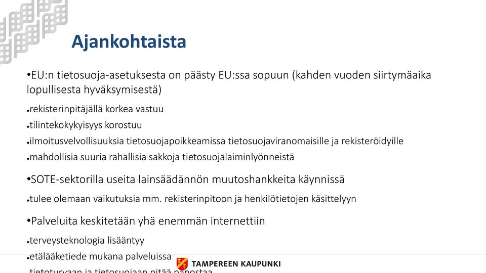 suuria rahallisia sakkoja tietosuojalaiminlyönneistä SOTE-sektorilla useita lainsäädännön muutoshankkeita käynnissä tulee olemaan vaikutuksia mm.